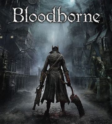  Bloodborne: Klasyczny gothic horror w stylu soulslike z niepowtarzalną atmosferą